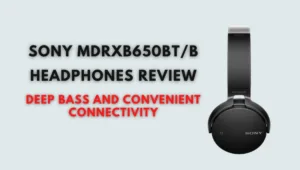 Sony MDRXB650BT/B Headphones Review: