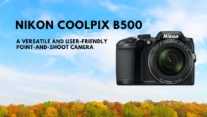 Nikon Coolpix B500 Digital Camera Review