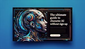 The Ultimate Guide to Character AI Without Sign-Up